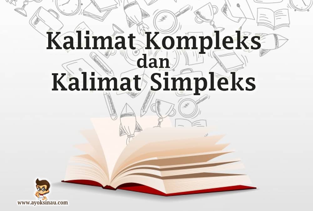 Pengertian Kalimat Kompleks dan Simpleks beserta&nbsp;Contohnya