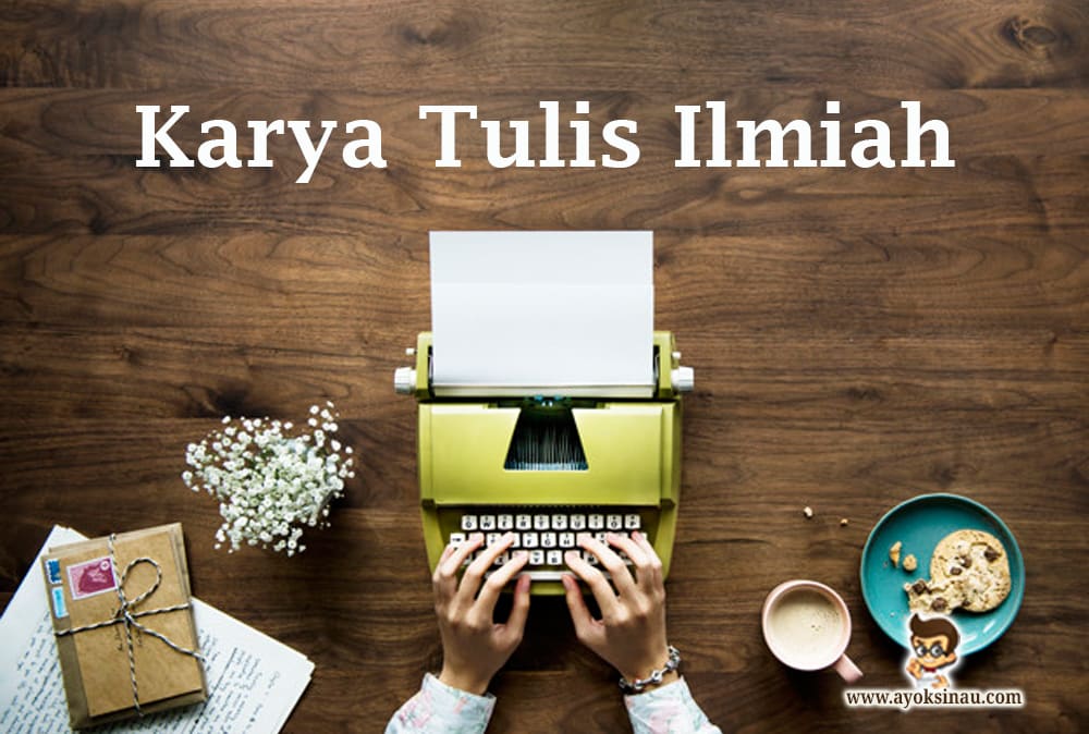 Pengertian dan Ciri Karya Tulis Ilmiah beserta&nbsp;Contohnya
