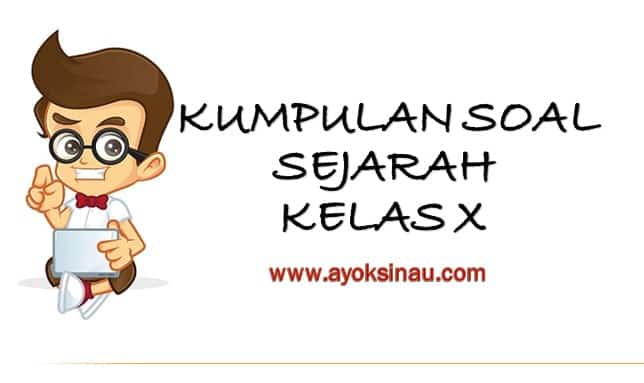 18 CONTOH SOAL SEJARAH KELAS X SEMESTER 1 BESERTA&nbsp;JAWABANNYA
