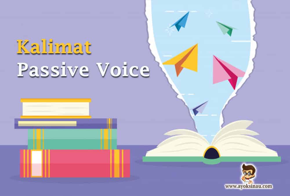 Pengertian Kalimat Passive Voice beserta&nbsp;Contohnya
