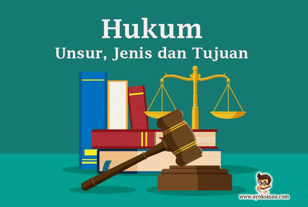 Pengertian dan Unsur Hukum beserta&nbsp;Tujuannya