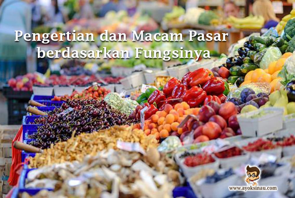 Pengertian dan Macam Pasar beserta&nbsp;Fungsinya